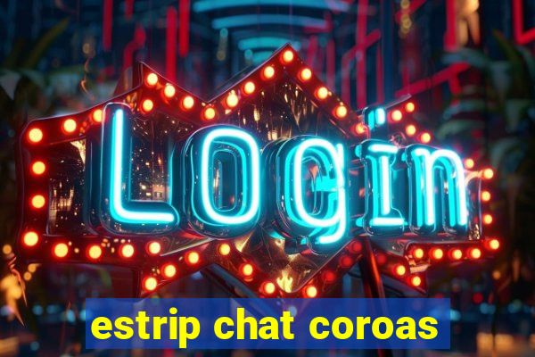 estrip chat coroas